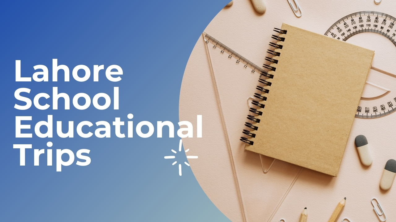 Lahore School Educational Trips